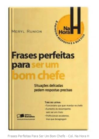 Frases Perfeitas Para Ser Um Bom Chefe - Col. Na Hora H