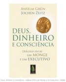 Deus, Dinheiro e Consciência - Diálogo Entre Um Monge e Um E