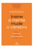 Treine a Mente, Mude o Cérebro   - Sharon Begley