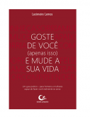 Goste De Você (Apenas Isso) E Mude A Sua Vida