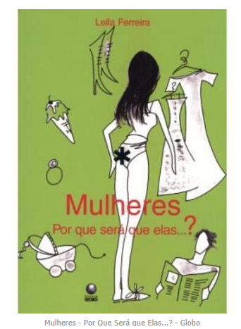 Mulheres - Por Que Será que Elas...? - Globo