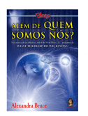 Além de Quem Somos Nós?   - Alexandra Bruce