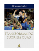 Bernardinho - Transformando Suor em Ouro
