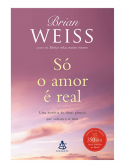 Brian Weiss - Só o Amor é Real
